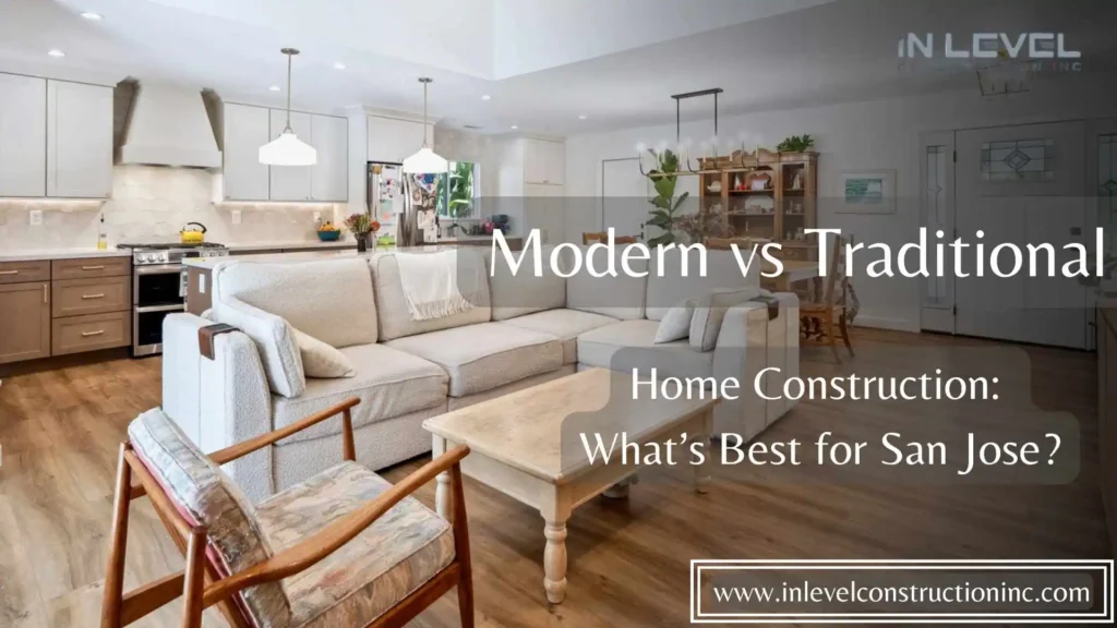 Modern vs Traditional Home Construction San Jose
